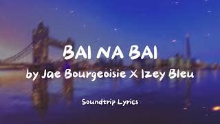 Jae Bourgeoisie – BAI NA BAI Lyrics .